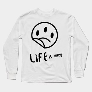 Life is Hard Sad Smile Long Sleeve T-Shirt